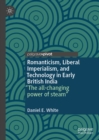 Romanticism, Liberal Imperialism, and Technology in Early British India : "The all-changing power of steam" - eBook