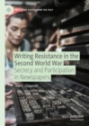 Writing Resistance in the Second World War : Secrecy and Participation in Newspapers - eBook