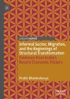 Informal Sector, Migration, and the Beginnings of Structural Transformation : Evidence from India's Recent Economic History - eBook