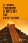 Decoding Astronomy in Maya Art and Architecture - Book