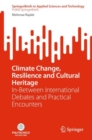 Climate Change, Resilience and Cultural Heritage : In-Between International Debates and Practical Encounters - eBook