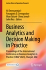 Business Analytics and Decision Making in Practice : Proceedings of the International Conference on Business Analytics in Practice (ICBAP 2024), Sharjah, UAE - eBook