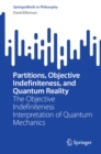 Partitions, Objective Indefiniteness, and Quantum Reality : The Objective Indefiniteness Interpretation of Quantum Mechanics - eBook