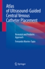 Atlas of Ultrasound-Guided Central Venous Catheter Placement : Neonatal and Pediatric Approach - eBook