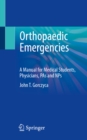 Orthopaedic Emergencies : A Manual for Medical Students, Physicians, PAs and NPs - eBook