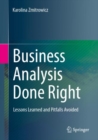 Business Analysis Done Right : Lessons Learned and Pitfalls Avoided - Book