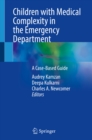 Children with Medical Complexity in the Emergency Department : A Case-Based Guide - eBook