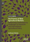 The Promise of New Agricultural Markets : Addressing Contemporary Challenges in Domestic and International Agricultural Policy - eBook