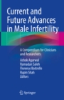 Current and Future Advances in Male Infertility : A Compendium for Clinicians and Researchers - eBook