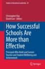 How Successful Schools Are More than Effective : Principals Who Build and Sustain Teacher and Student Wellbeing and Achievement - eBook