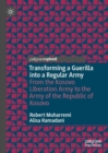 Transforming a Guerilla into a Regular Army : From the Kosovo Liberation Army to the Army of the Republic of Kosovo - Book