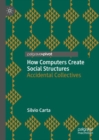 How Computers Create Social Structures : Accidental Collectives - Book