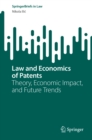 Law and Economics of Patents : Theory, Economic Impact, and Future Trends - eBook