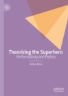 Theorizing the Superhero : Performativity and Politics - eBook