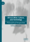 African Mind, Culture, and Technology : Philosophical Perspectives - eBook