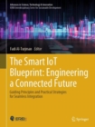 The Smart IoT Blueprint: Engineering a Connected Future : Guiding Principles and Practical Strategies for Seamless Integration - eBook