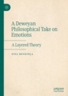 A Deweyan Philosophical Take on Emotions : A Layered Theory - eBook