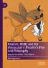 Realism, Myth, and the Vernacular in Pasolini's Film and Philosophy : Beyond the Middle-Class Matrix - eBook