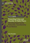 Preventing Crime and Disorder in Public Places : Blending Opportunity Reduction, Guardianship and Welfare - eBook