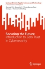 Securing the Future : Introduction to Zero Trust in Cybersecurity - eBook