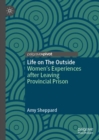 Life on The Outside : Women’s Experiences after Leaving Provincial Prison - Book