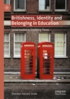 Britishness, Identity and Belonging in Education : Social Justice in Troubling Times - eBook