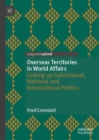 Overseas Territories in World Affairs : Linking up Subnational, National and International Politics - Book