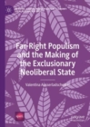 Far-Right Populism and the Making of the Exclusionary Neoliberal State - Book