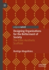 Designing Organizations for the Betterment of Society : The Ethic-Aesthetic Scaffold - Book