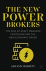 The New Power Brokers : The Rise of Asset Manager Capitalism and the New Economic Order - Book