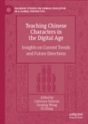 Teaching Chinese Characters in the Digital Age :  Insights on Current Trends and Future Directions - eBook