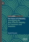 The Future of E-Mobility : Investigating the Role of Electric Mobility for Consumers and Industries - Book