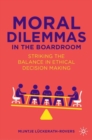 Moral Dilemmas in the Boardroom : Striking the Balance in Ethical Decision Making - Book