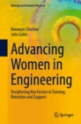 Advancing Women in Engineering : Deciphering Key Factors in Training, Retention and Support - eBook