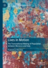 Lives in Motion : The Transnational Making of Population between Morocco and Italy - Book