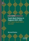 Youth Work Policies in England 2019-2023 : Can Open Youth Work Survive? - eBook