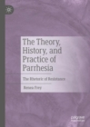 The Theory, History, and Practice of Parrhesia : The Rhetoric of Resistance - eBook