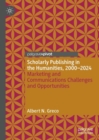 Scholarly Publishing in the Humanities, 2000-2024 : Marketing and Communications Challenges and Opportunities - eBook