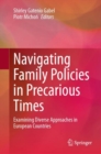 Navigating Family Policies in Precarious Times : Examining Diverse Approaches in European Countries - eBook