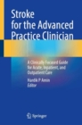 Stroke for the Advanced Practice Clinician : A Clinically Focused Guide for Acute, Inpatient, and Outpatient Care - Book