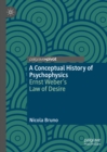 A Conceptual History of Psychophysics : Ernst Weber's Law of Desire - eBook