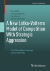 A New Lotka-Volterra Model of Competition With Strategic Aggression : Civil Wars When Strategy Comes Into Play - eBook