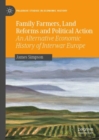 Family Farmers, Land Reforms and Political Action : An Alternative Economic History of Interwar Europe - eBook