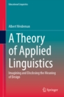 A Theory of Applied Linguistics : ?magining and Disclosing the Meaning of Design - eBook