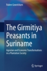 The Girmitiya Peasants in Suriname : Agrarian and Economic Transformations in a Plantation Society - eBook