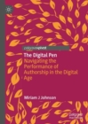 The Digital Pen : Navigating the Performance of Authorship in the Digital Age - Book