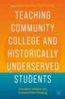 Teaching Community College and Historically Underserved Students : Innovative, Inclusive, and Compassionate Pedagogy - Book