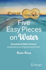 Five Easy Pieces on Water : Essentials of Water Science explained by an Engineering Scholar - Book