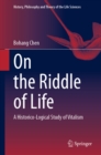 On the Riddle of Life : A Historico-Logical Study of Vitalism - eBook