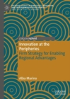 Innovation at the Peripheries : Firm Strategy for Enabling Regional Advantages - Book